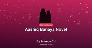 Aashiq Banaya Novel By Aneeqa CH