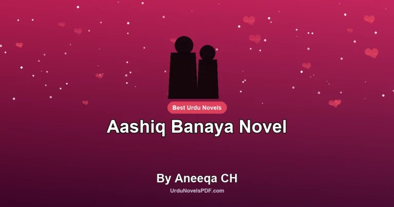Aashiq Banaya Novel By Aneeqa CH