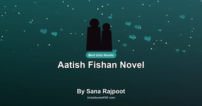 Aatish Fishan Novel By Sana Rajpoot