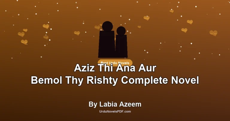 Aziz Thi Ana Aur Bemol Thy Rishty Complete Novel By Labia Azeem