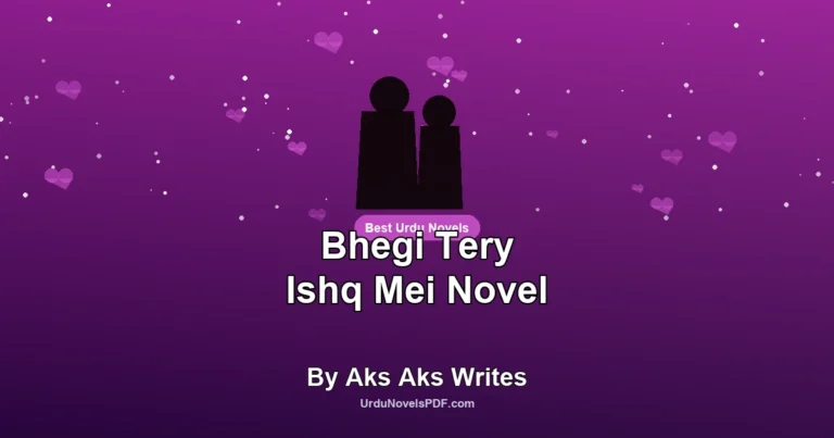 Bhegi Tery Ishq Mei Novel By Aks Aks Writes