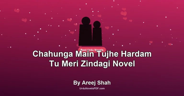 Chahunga Main Tujhe Hardam Tu Meri Zindagi Novel By Areej Shah