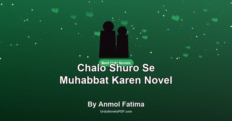 Chalo Shuro Se Muhabbat Karen Novel By Anmol Fatima