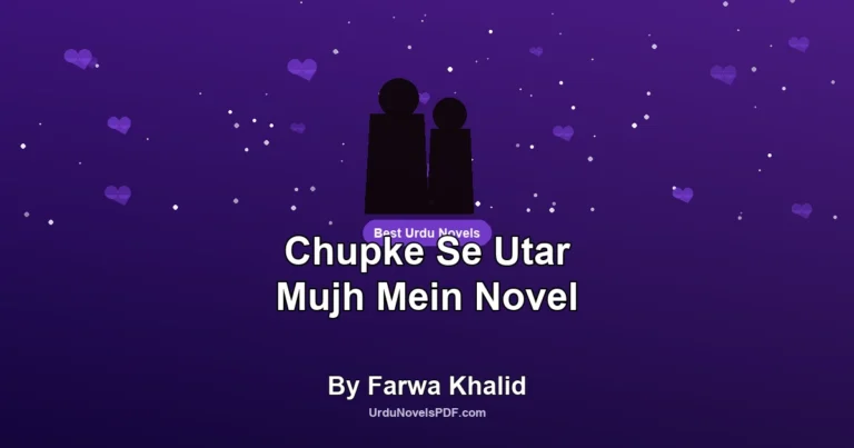 Chupke Se Utar Mujh Mein Novel By Farwa Khalid