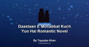 Daastaan E Mohabbat Kuch Yun Hai Romantic Novel By Tayyaba Khan