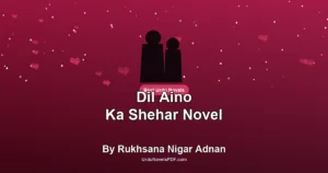Dil Aino Ka Shehar Novel By Rukhsana Nigar Adnan