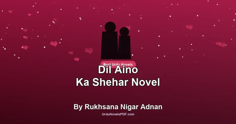 Dil Aino Ka Shehar Novel By Rukhsana Nigar Adnan
