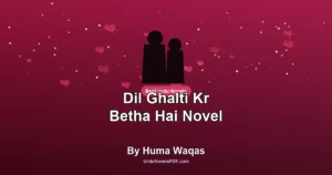 Dil Ghalti Kr Betha Hai Novel By Huma Waqas