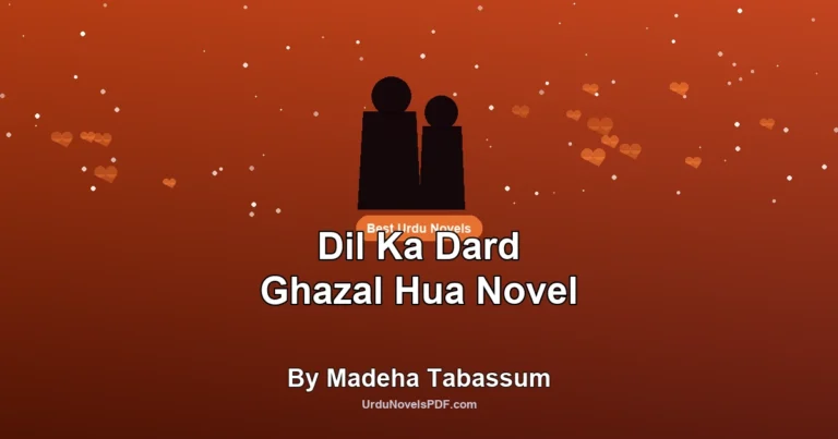 Dil Ka Dard Ghazal Hua Novel By Madeha Tabassum