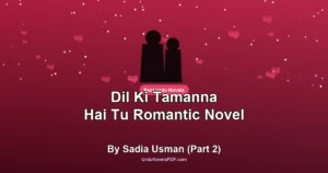 Dil Ki Tamanna Hai Tu Romantic Novel By Sadia Usman (Part 2)