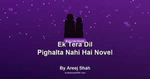 Ek Tera Dil Pighalta Nahi Hai Novel By Areej Shah