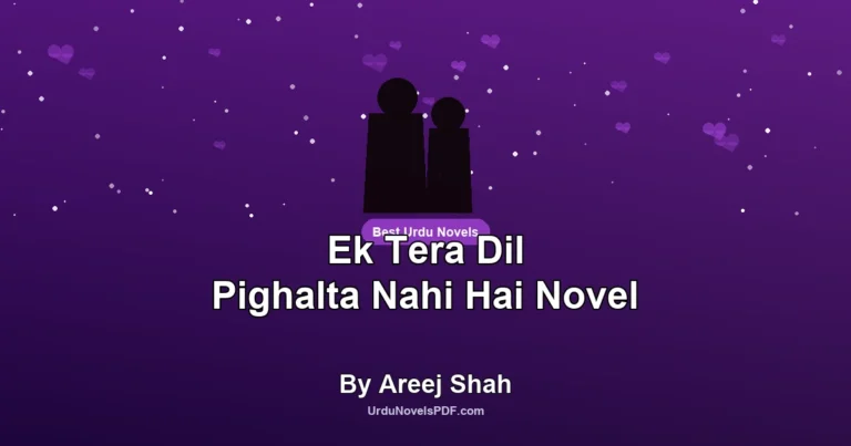 Ek Tera Dil Pighalta Nahi Hai Novel By Areej Shah