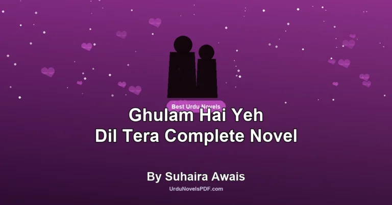 Ghulam Hai Yeh Dil Tera Complete Novel By Suhaira Awais