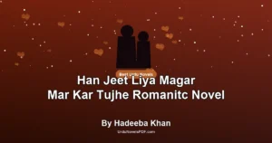 Han Jeet Liya Magar Mar Kar Tujhe Romanitc Novel By Hadeeba Khan