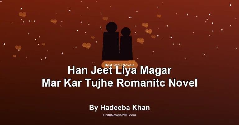 Han Jeet Liya Magar Mar Kar Tujhe Romanitc Novel By Hadeeba Khan