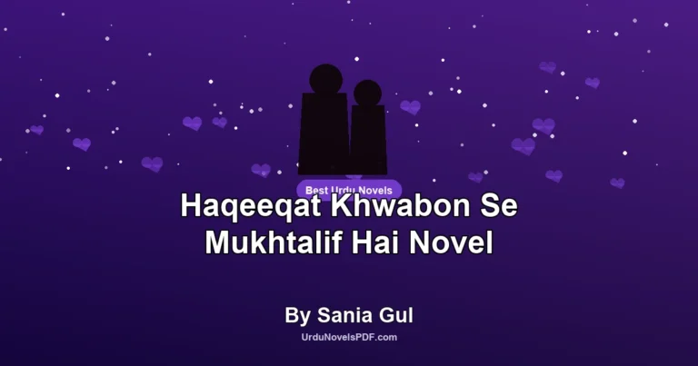 Haqeeqat Khwabon Se Mukhtalif Hai Novel By Sania Gul