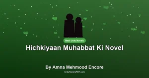 Hichkiyaan Muhabbat Ki Novel By Amna Mehmood Encore