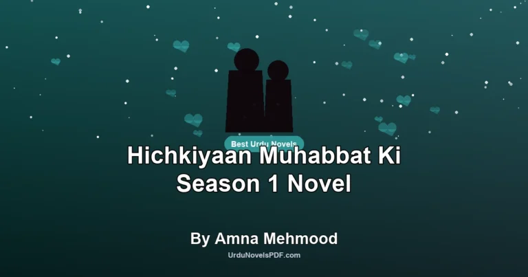 Hichkiyaan Muhabbat Ki Season 1 Novel By Amna Mehmood