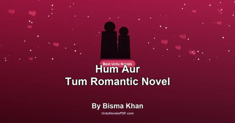 Hum Aur Tum Romantic Novel By Bisma Khan