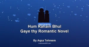 Hum Rahain Bhul Gaye thy Romantic Novel By Aqsa Tehreem