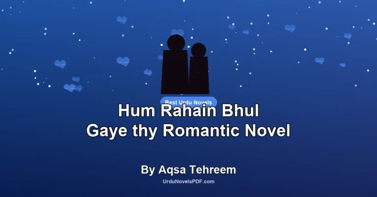 Hum Rahain Bhul Gaye thy Romantic Novel By Aqsa Tehreem