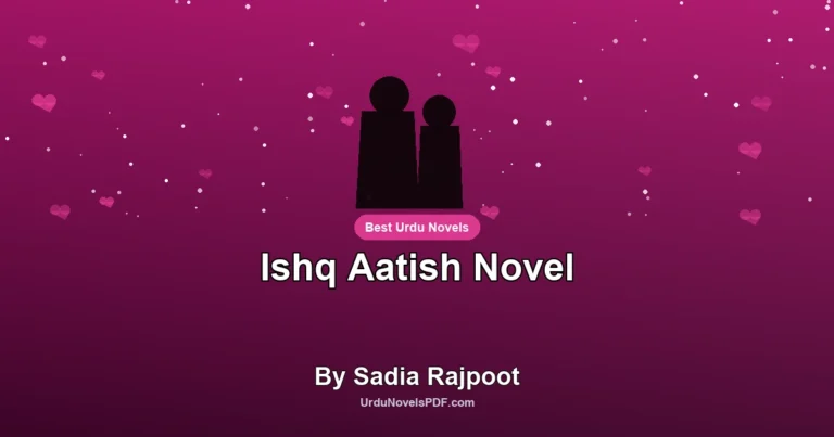 Ishq Aatish Novel By Sadia Rajpoot