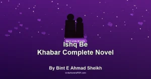 Ishq Be Khabar Complete Novel By Bint E Ahmad Sheikh