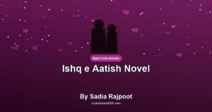 Ishq e Aatish Novel By Sadia Rajpoot