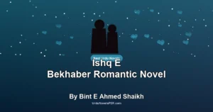Ishq E Bekhaber Romantic Novel By Bint E Ahmed Shaikh