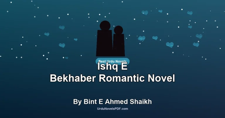 Ishq E Bekhaber Romantic Novel By Bint E Ahmed Shaikh