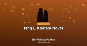Ishq E Khatam Novel By Wahiba Fatima