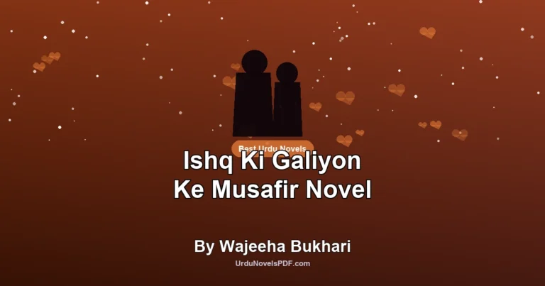 Ishq Ki Galiyon Ke Musafir Novel By Wajeeha Bukhari