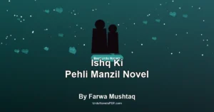 Ishq Ki Pehli Manzil Novel By Farwa Mushtaq