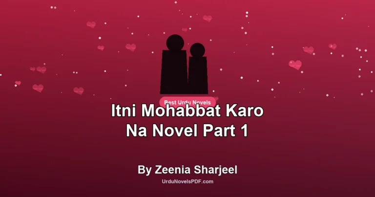 Itni Mohabbat Karo Na Novel Part 1 By Zeenia Sharjeel
