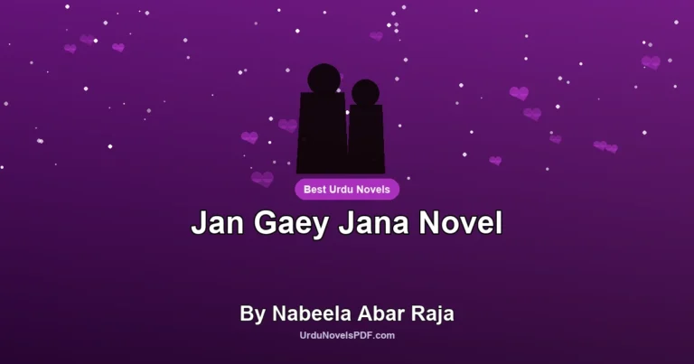 Jan Gaey Jana Novel By Nabeela Abar Raja