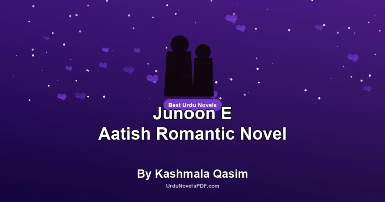 Junoon E Aatish Romantic Novel By Kashmala Qasim