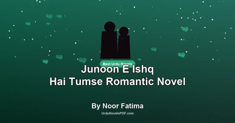 Junoon E Ishq Hai Tumse Romantic Novel By Noor Fatima