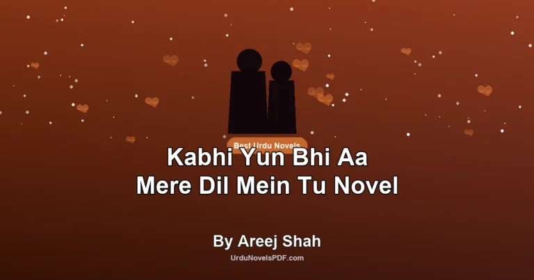 Kabhi Yun Bhi Aa Mere Dil Mein Tu Novel By Areej Shah