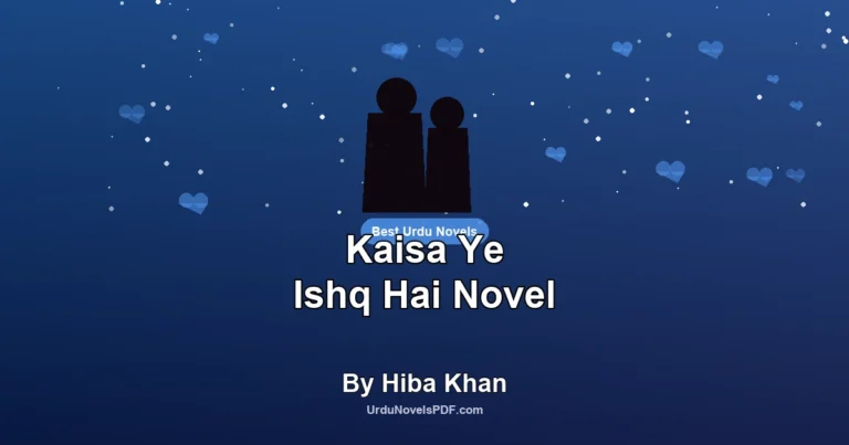 Kaisa Ye Ishq Hai Novel By Hiba Khan