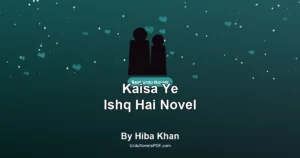 Kaisa Ye Ishq Hai Novel By Hiba Khan