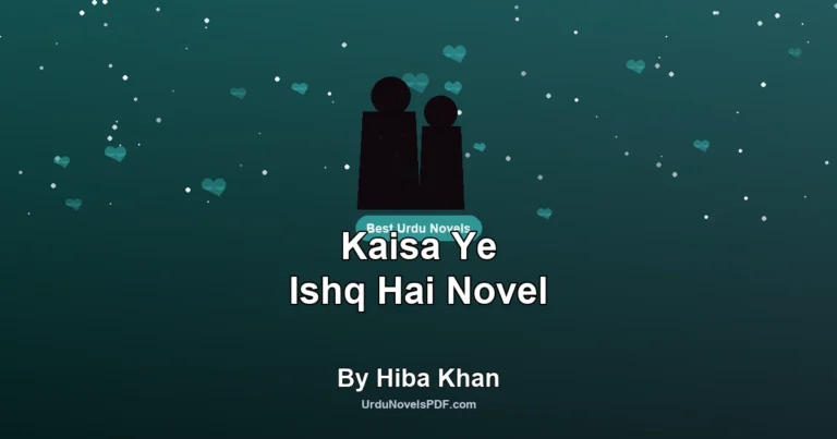 Kaisa Ye Ishq Hai Novel By Hiba Khan