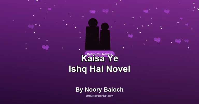 Kaisa Ye Ishq Hai Novel By Noory Baloch