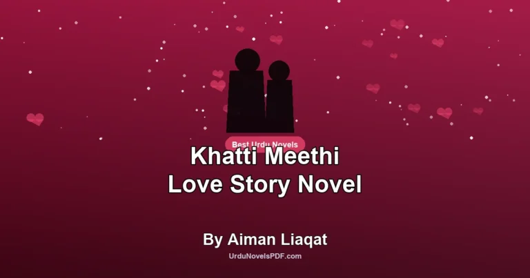 Khatti Meethi Love Story Novel By Aiman Liaqat