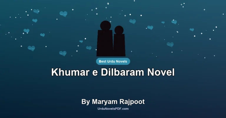 Khumar e Dilbaram Novel By Maryam Rajpoot