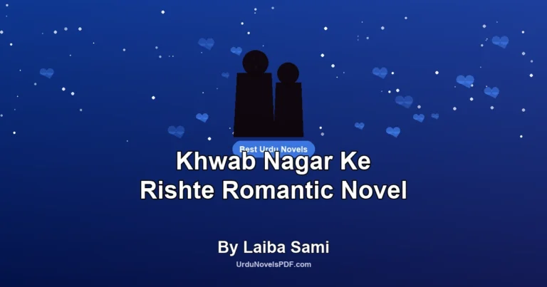 Khwab Nagar Ke Rishte Romantic Novel By Laiba Sami