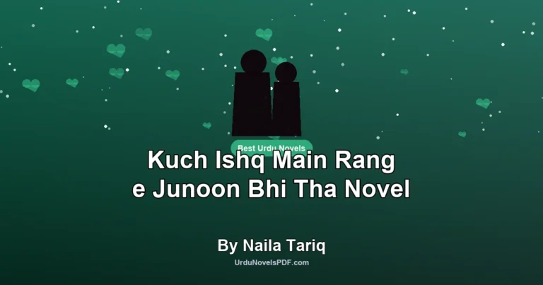 Kuch Ishq Main Rang e Junoon Bhi Tha Novel By Naila Tariq
