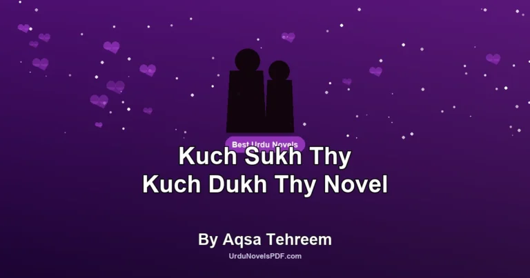 Kuch Sukh Thy Kuch Dukh Thy Novel By Aqsa Tehreem