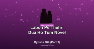 Labon Pe Thehri Dua Ho Tum Novel By Isha Gill (Part 3)