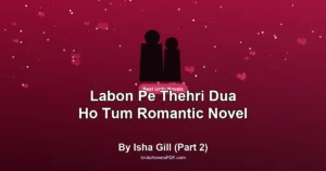 Labon Pe Thehri Dua Ho Tum Romantic Novel By Isha Gill (Part 2)
