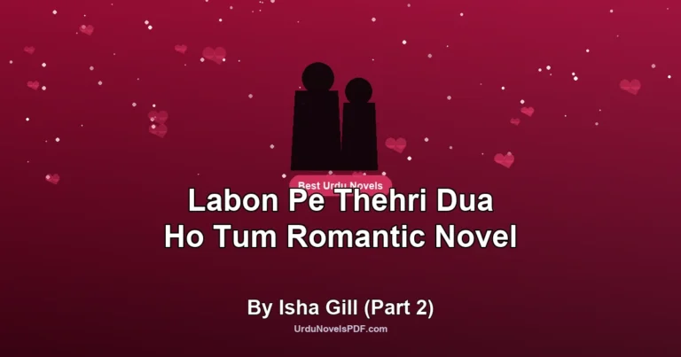 Labon Pe Thehri Dua Ho Tum Romantic Novel By Isha Gill (Part 2)